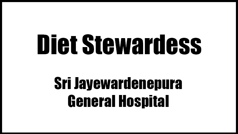 Diet Stewardess – Sri Jayewardenepura General Hospital Vacancies 2024